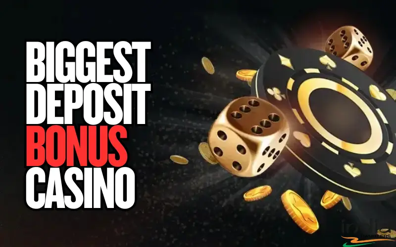 biggest deposit bonus casino